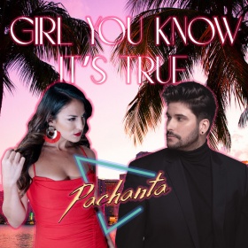 PACHANTA - GIRL YOU KNOW IT'S TRUE